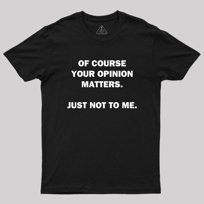 Your Opinion  T-Shirt