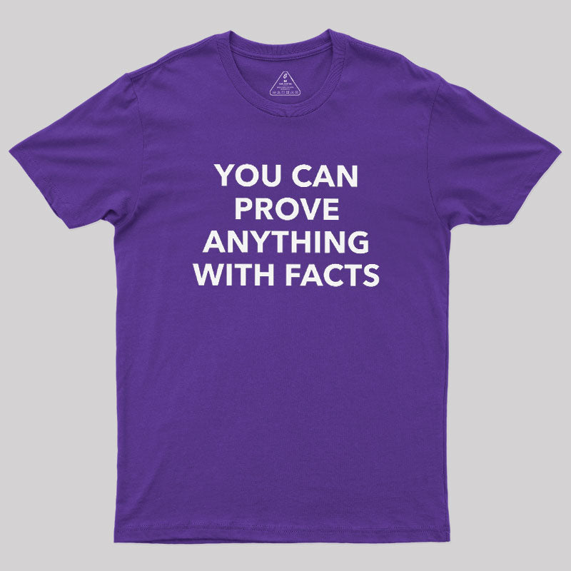 You Can Prove Anything With Facts  T-Shirt