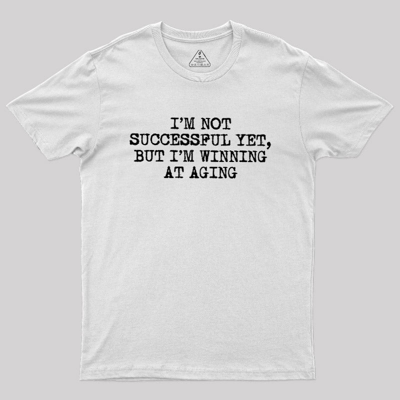 I’m Not Successful Yet  T-Shirt