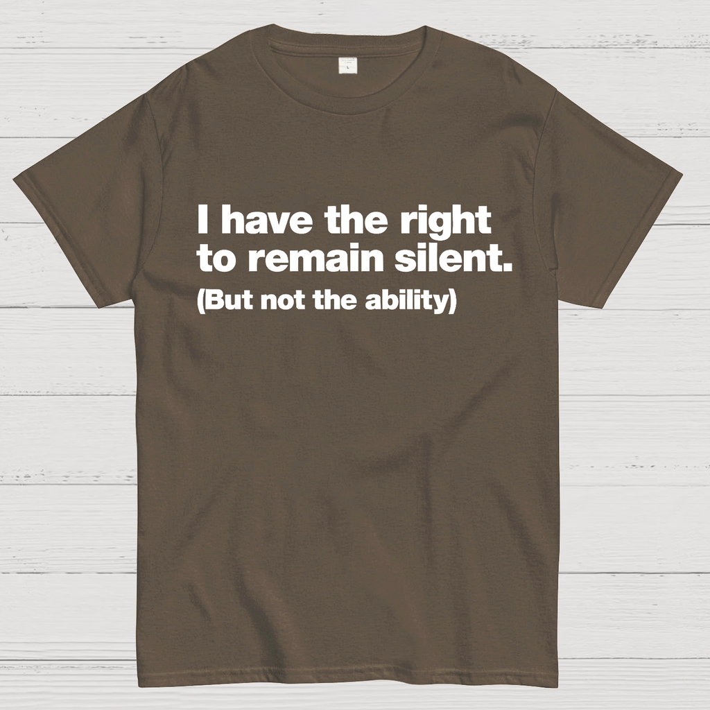 I Have The Right To Remain Silent. (But Not The Ability)  T-Shirt