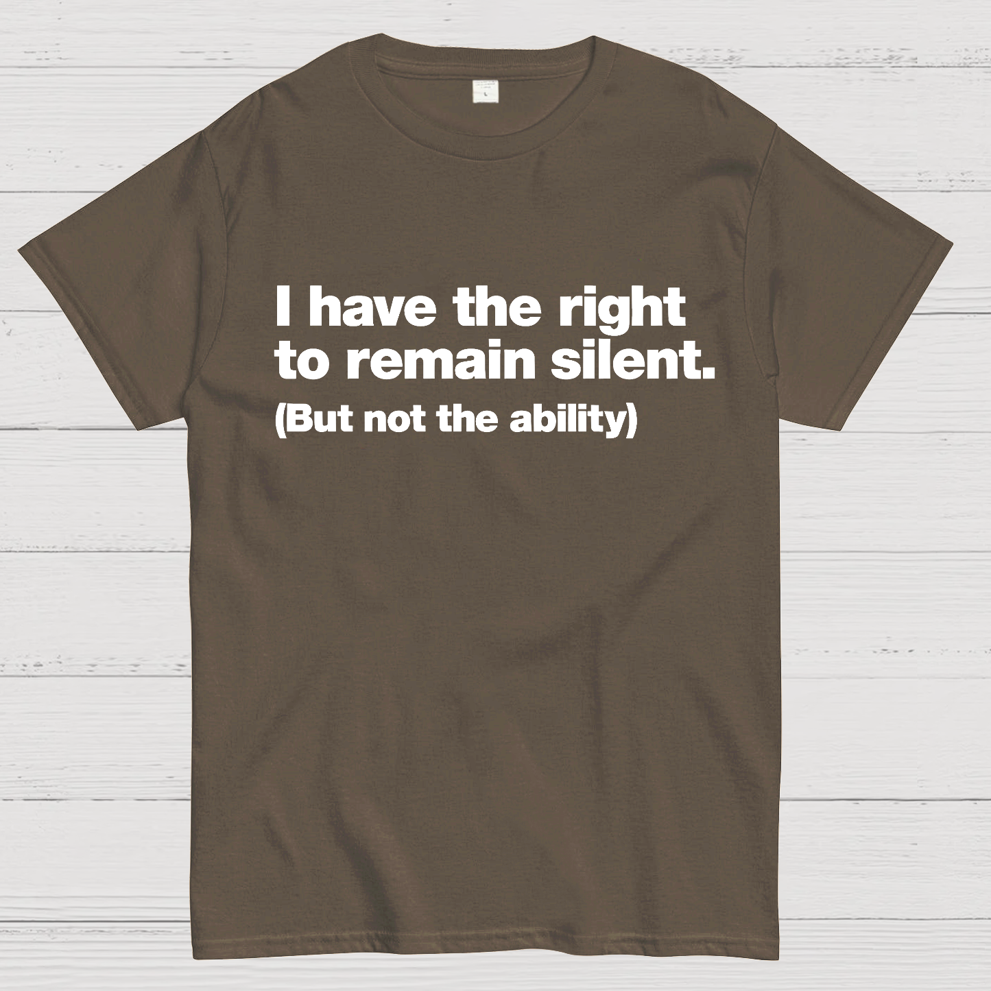 I Have The Right To Remain Silent. (But Not The Ability)  T-Shirt