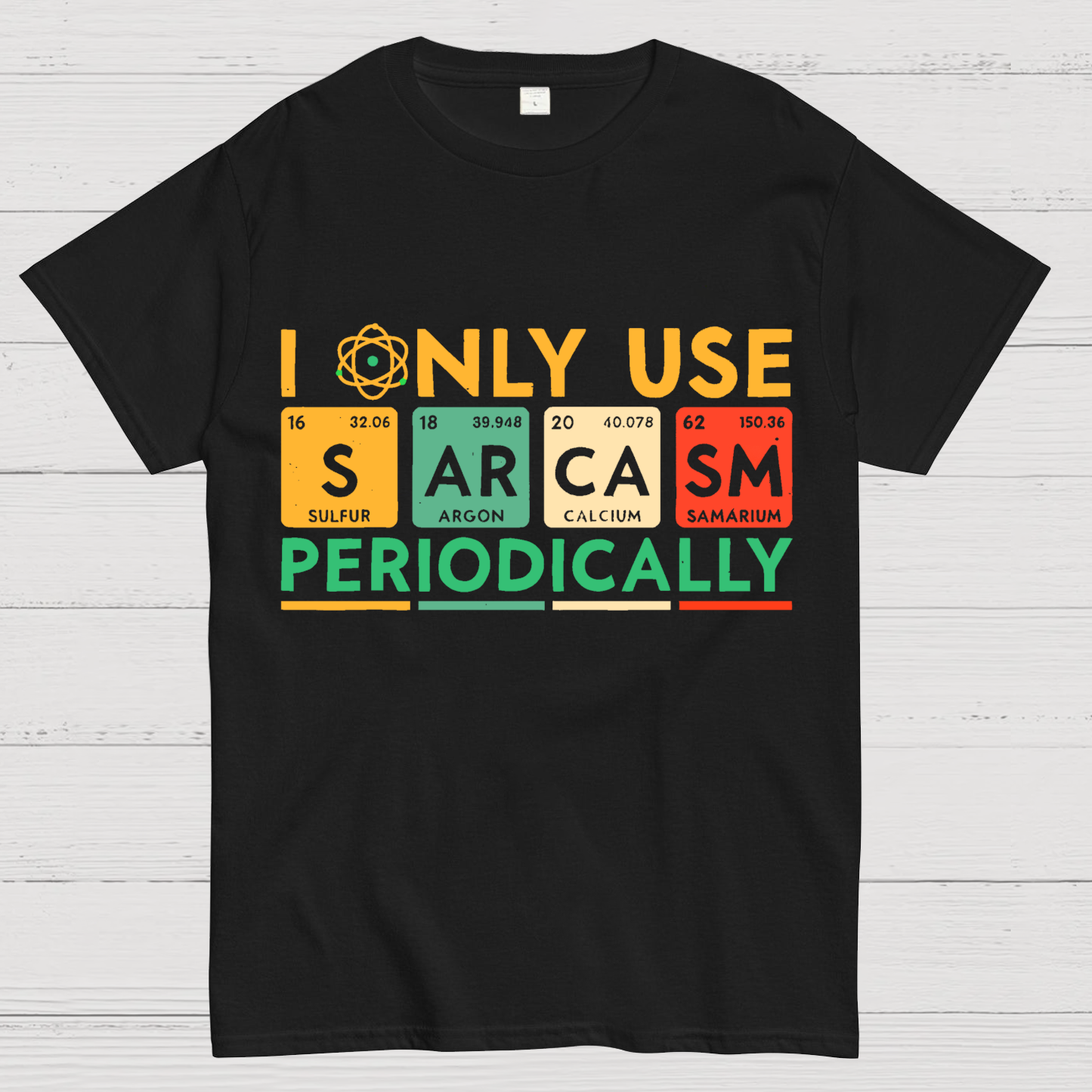 I Only Use Sarcasm Periodically Funny Men Women Science T-Shirt