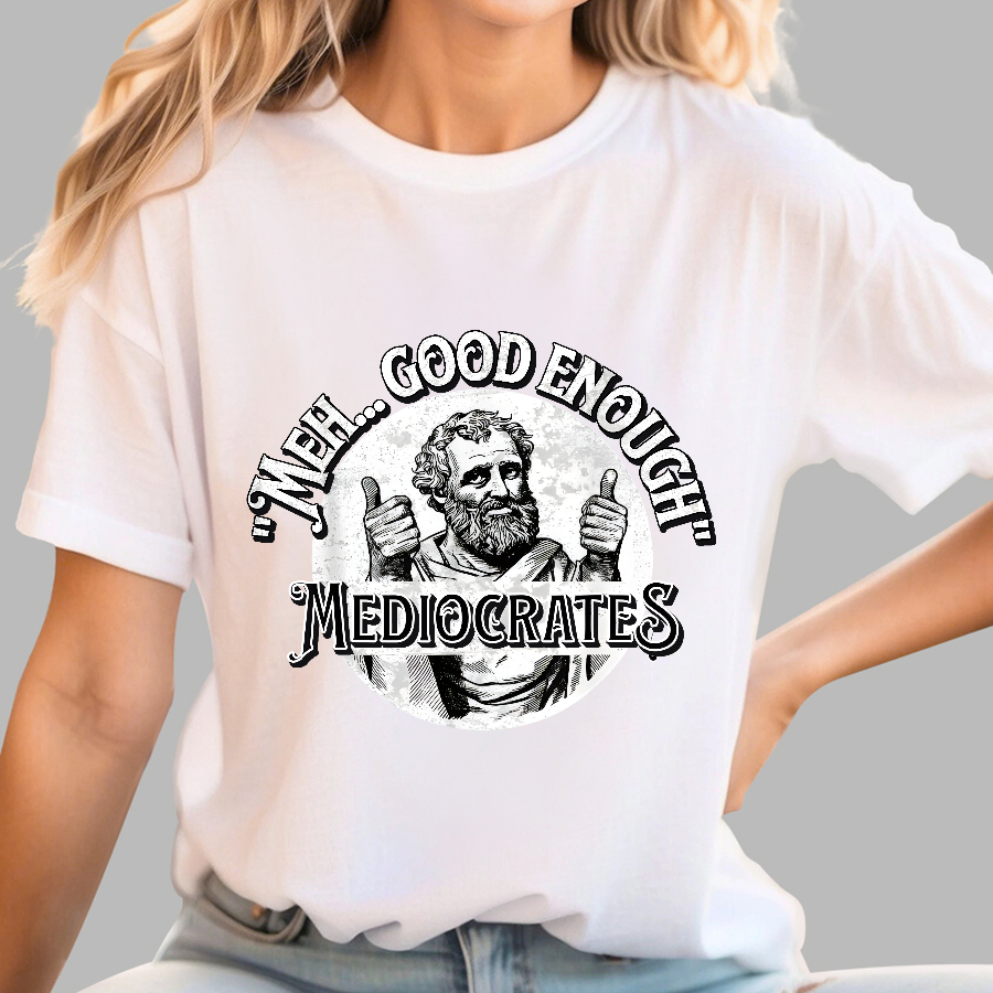 Mediocrates eh Good Enough  T-Shirt