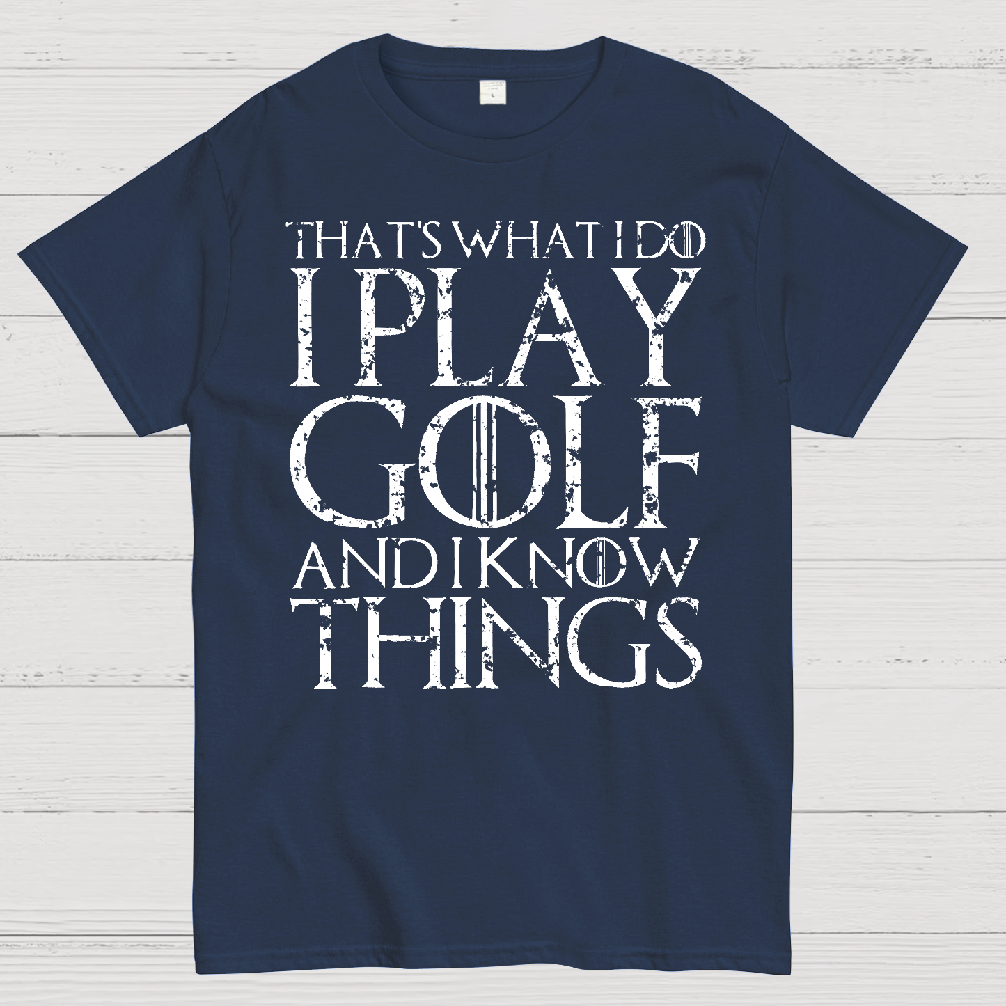 That's What I Do I Play Golf And I Know Things  T-Shirt