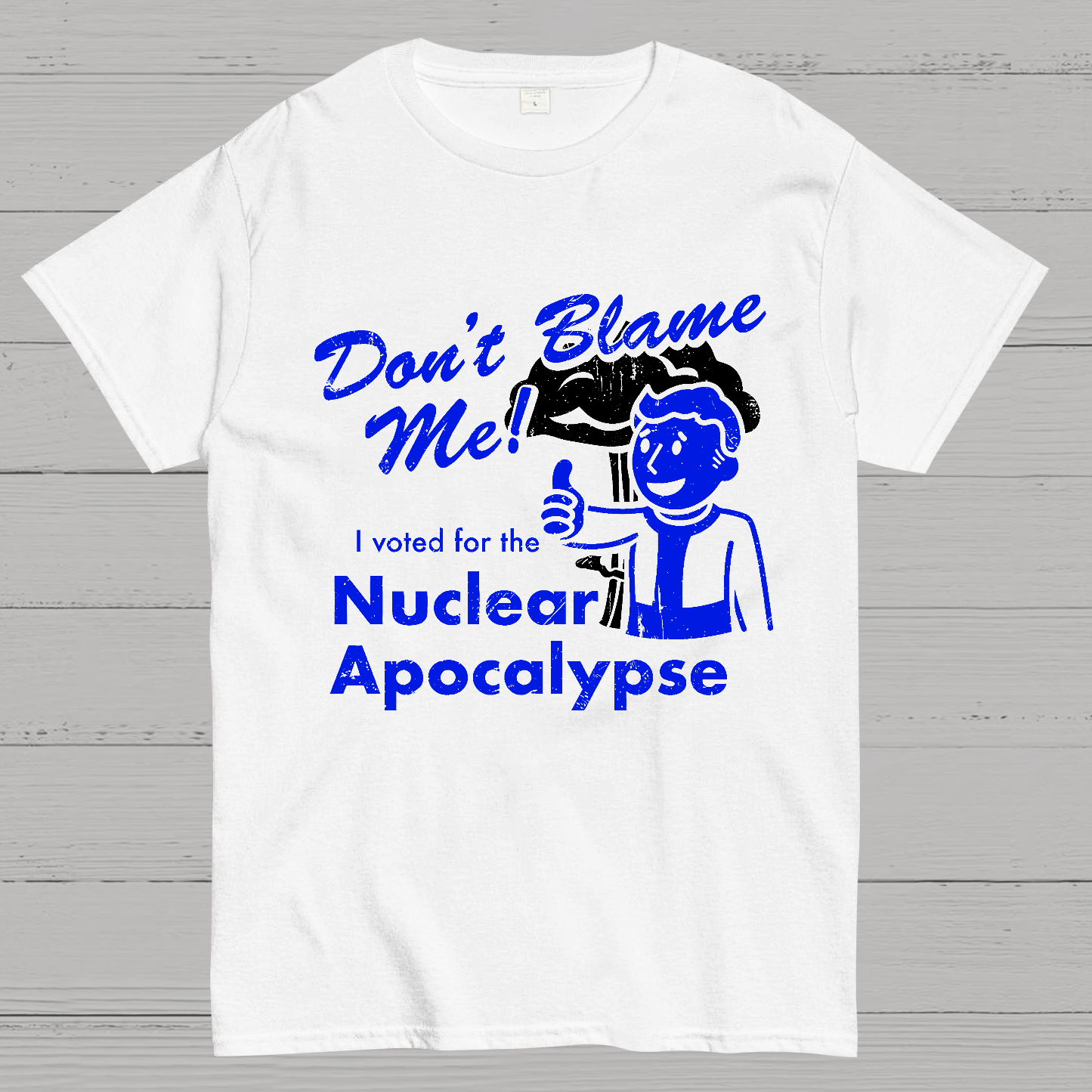 Don't Blame Me！I Voted for the Apocalypse  T-Shirt