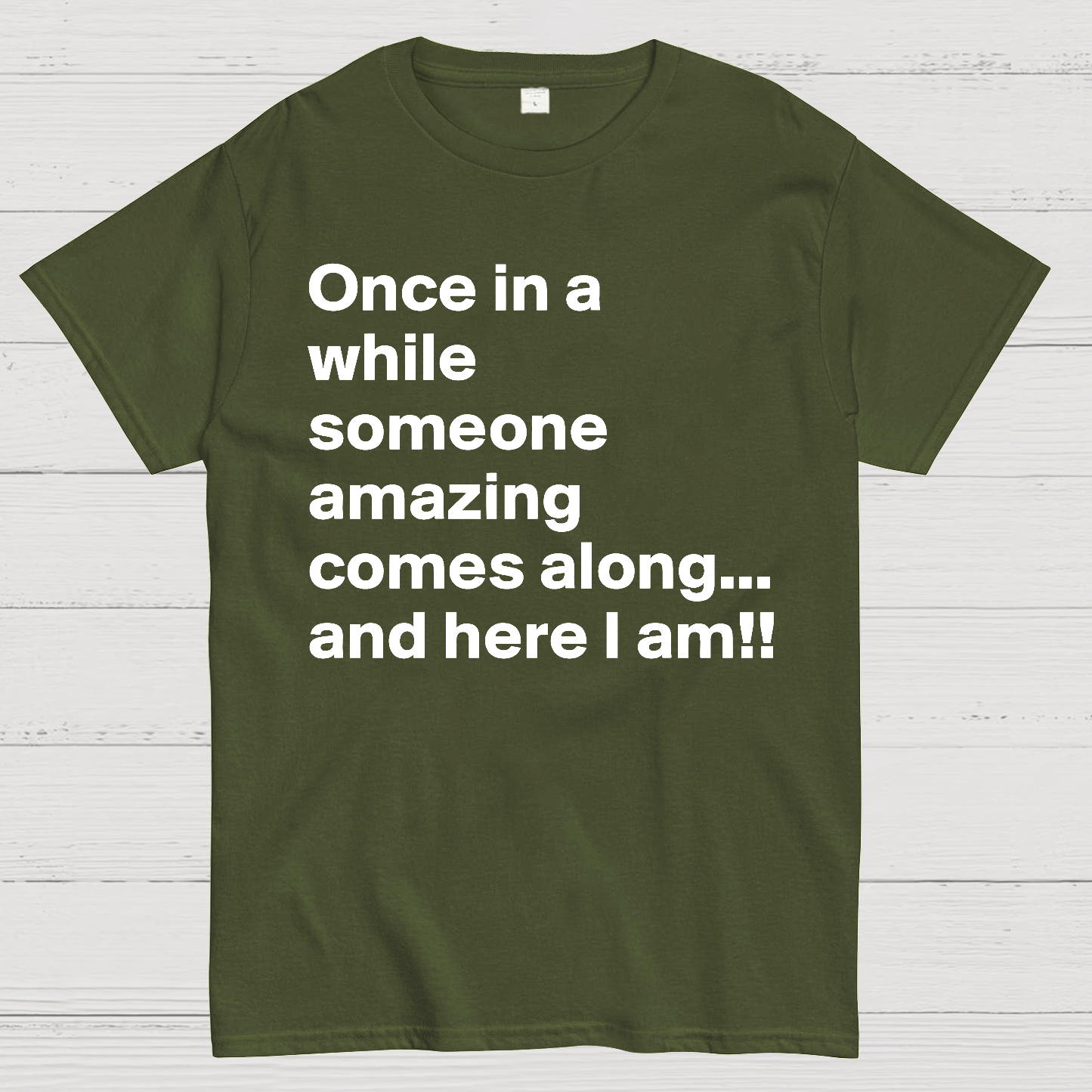 Once In A While Someone Amazing Comes Along.. And Here I Am  T-Shirt