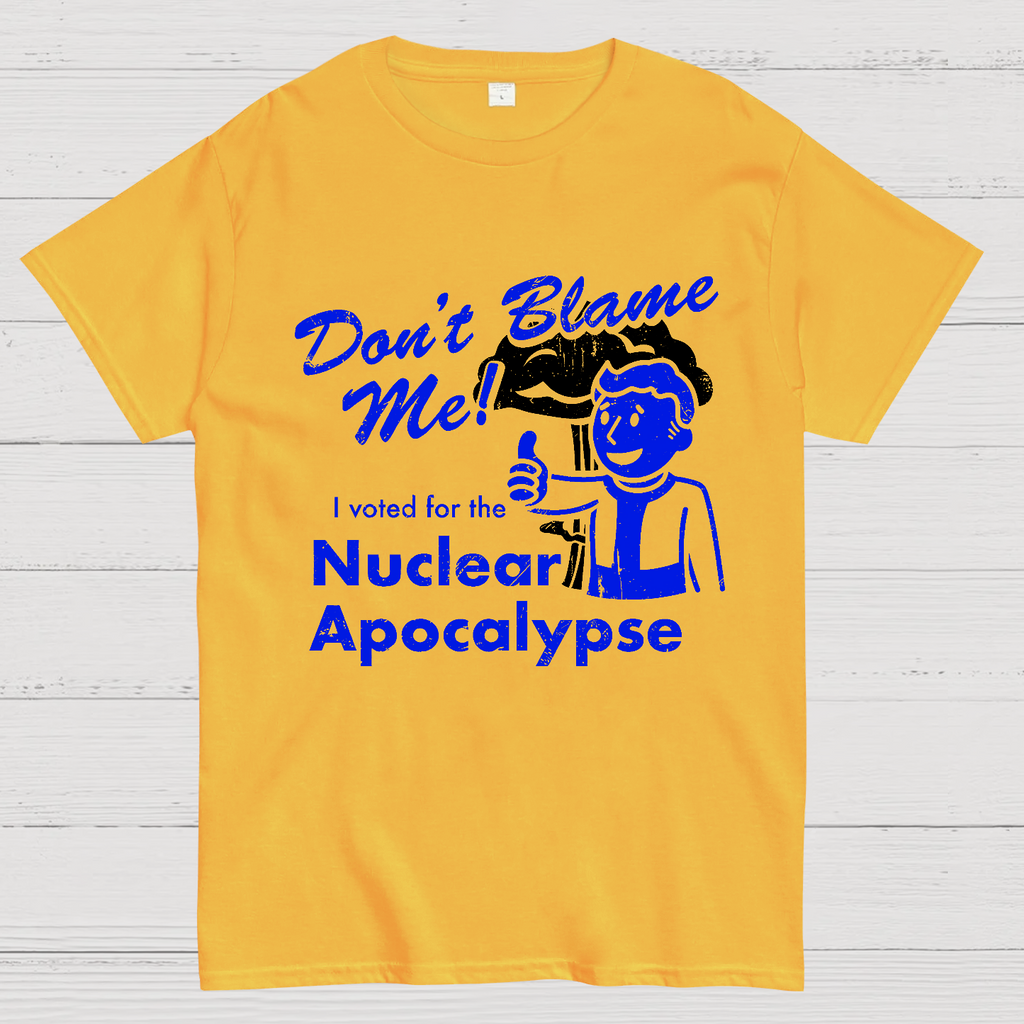 Don't Blame Me！I Voted for the Apocalypse  T-Shirt