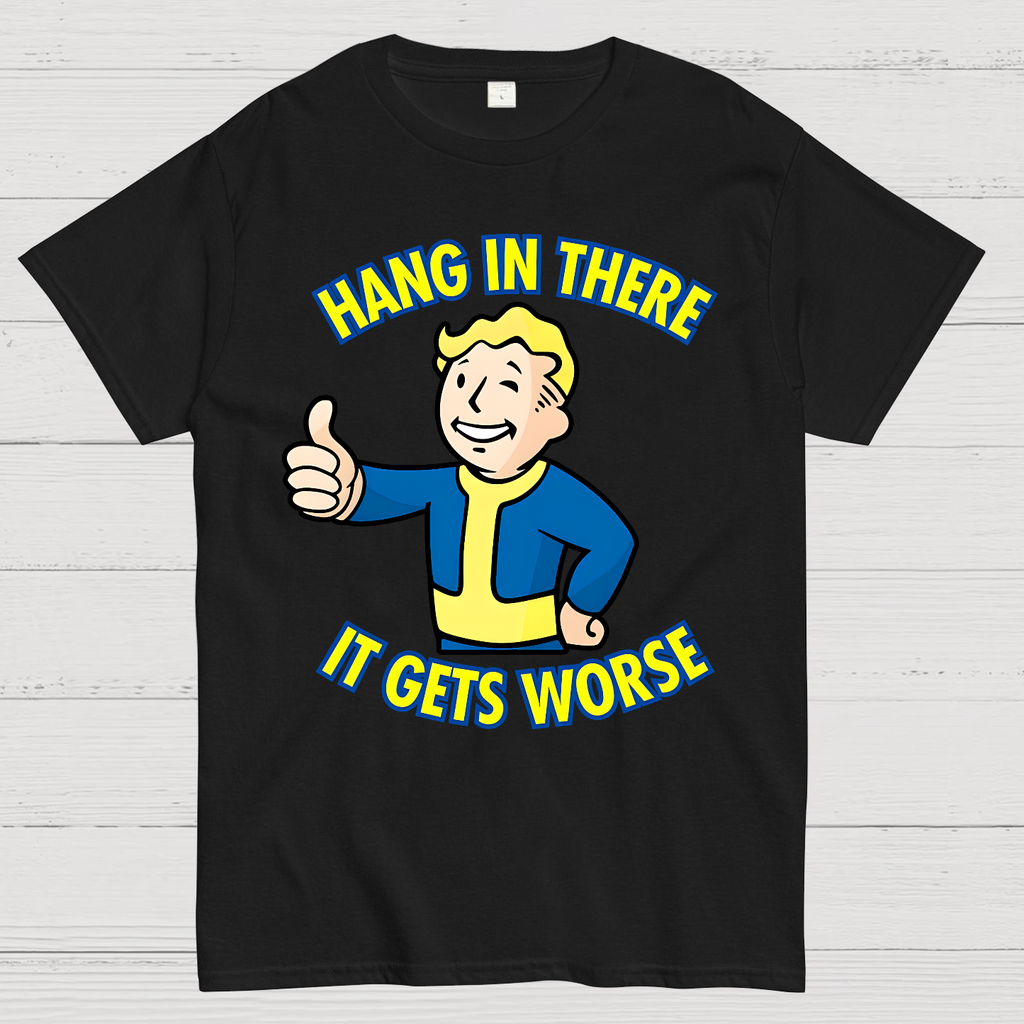 Hang In There It Gets Worse  T-Shirt