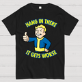 Hang In There It Gets Worse  T-Shirt