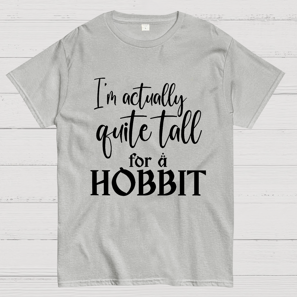 I’m Actually Quite Tall For A Hobbit  T-Shirt