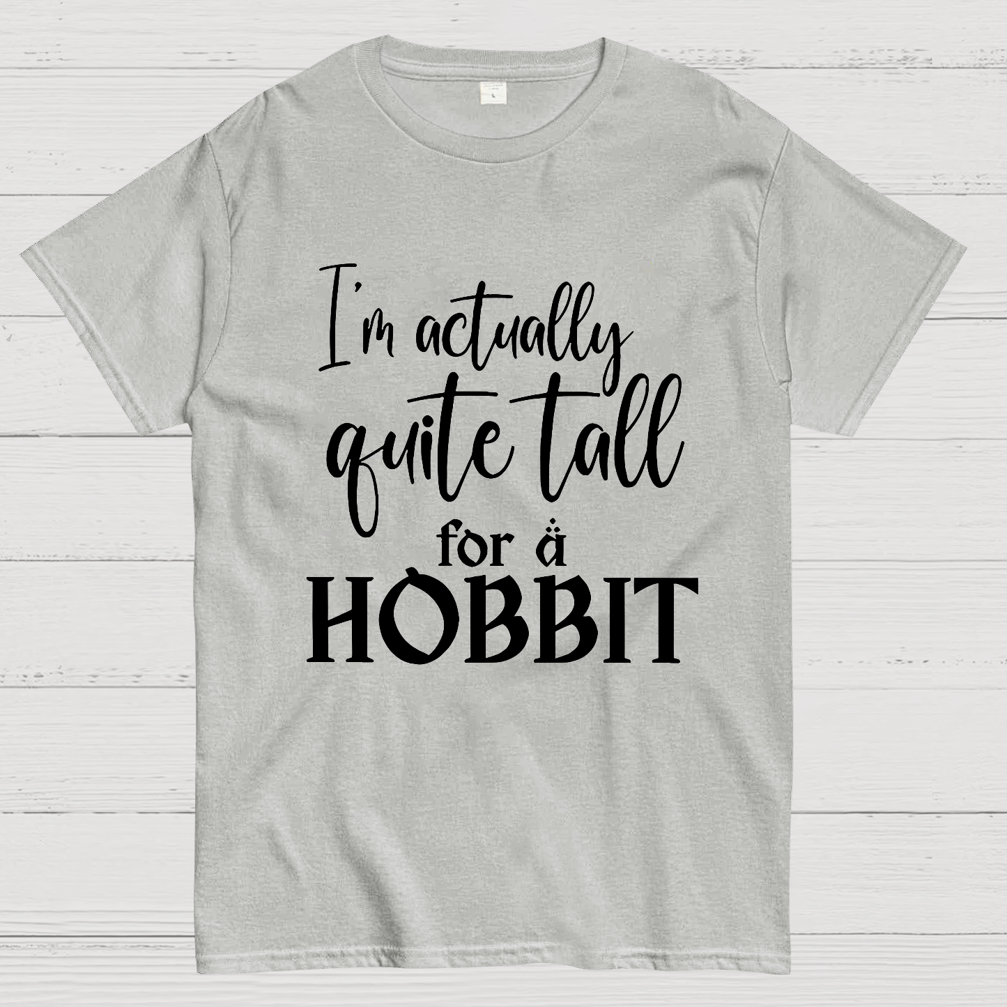 I’m Actually Quite Tall For A Hobbit  T-Shirt