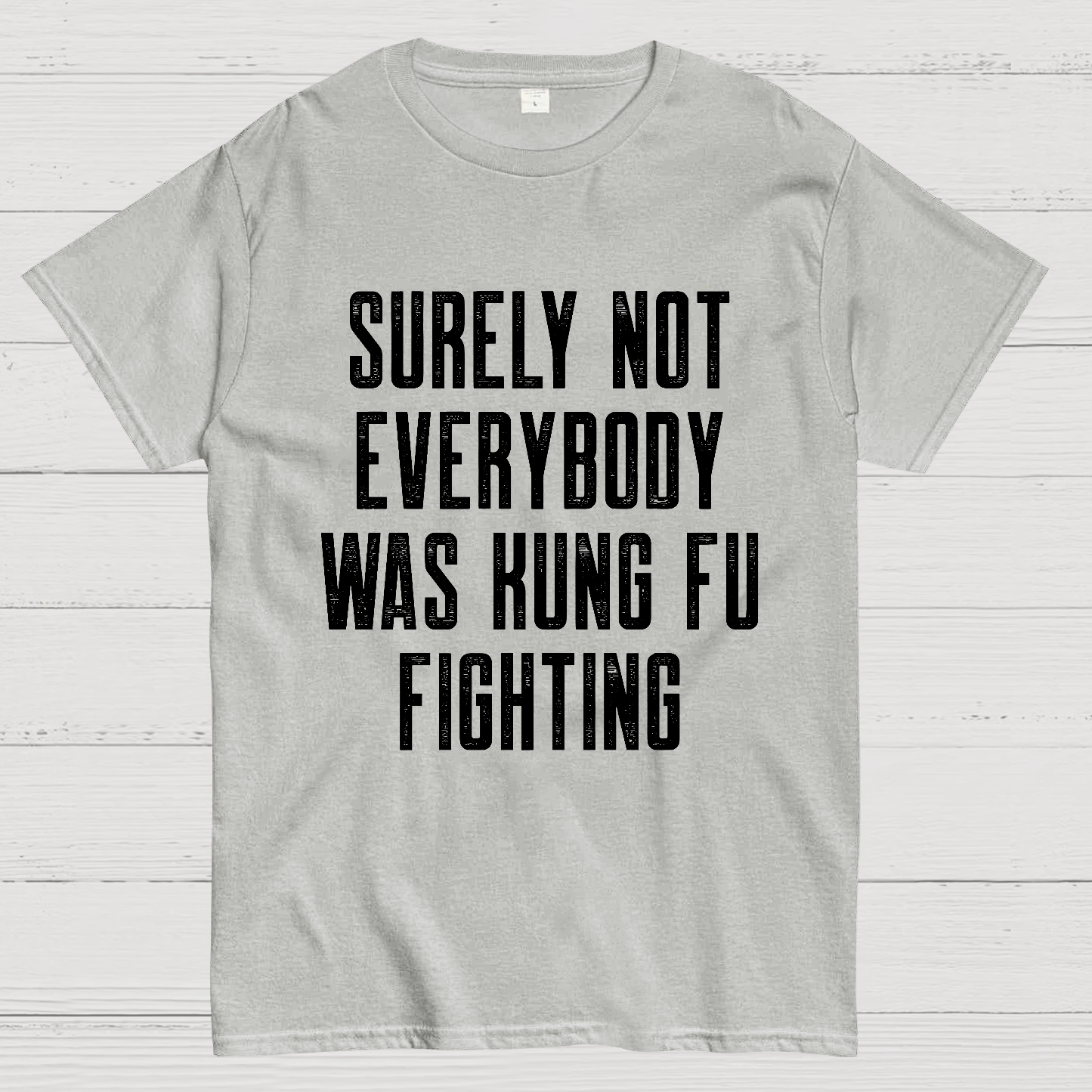 Surely Not everybody was kung fu fighting  T-Shirt