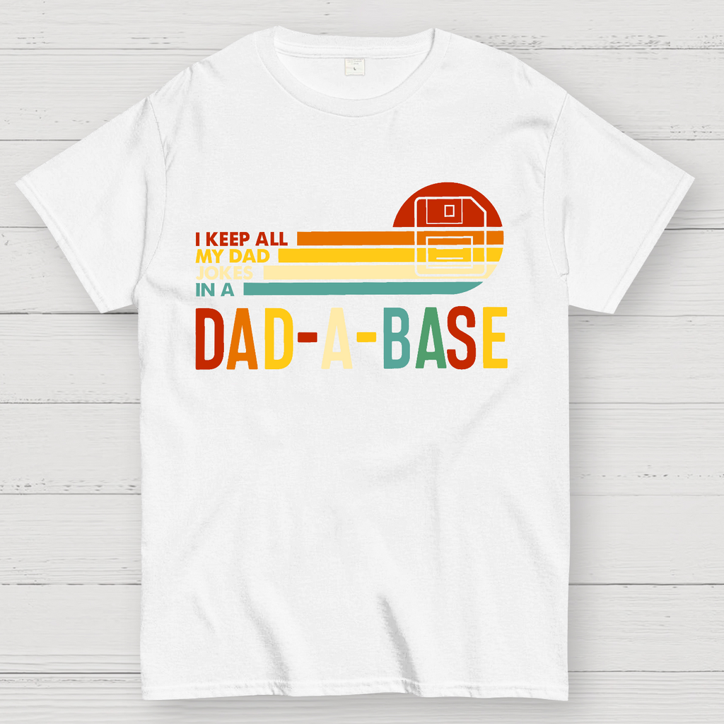 I Keep All My Dad Jokes In A Dad-a-base  T-Shirt