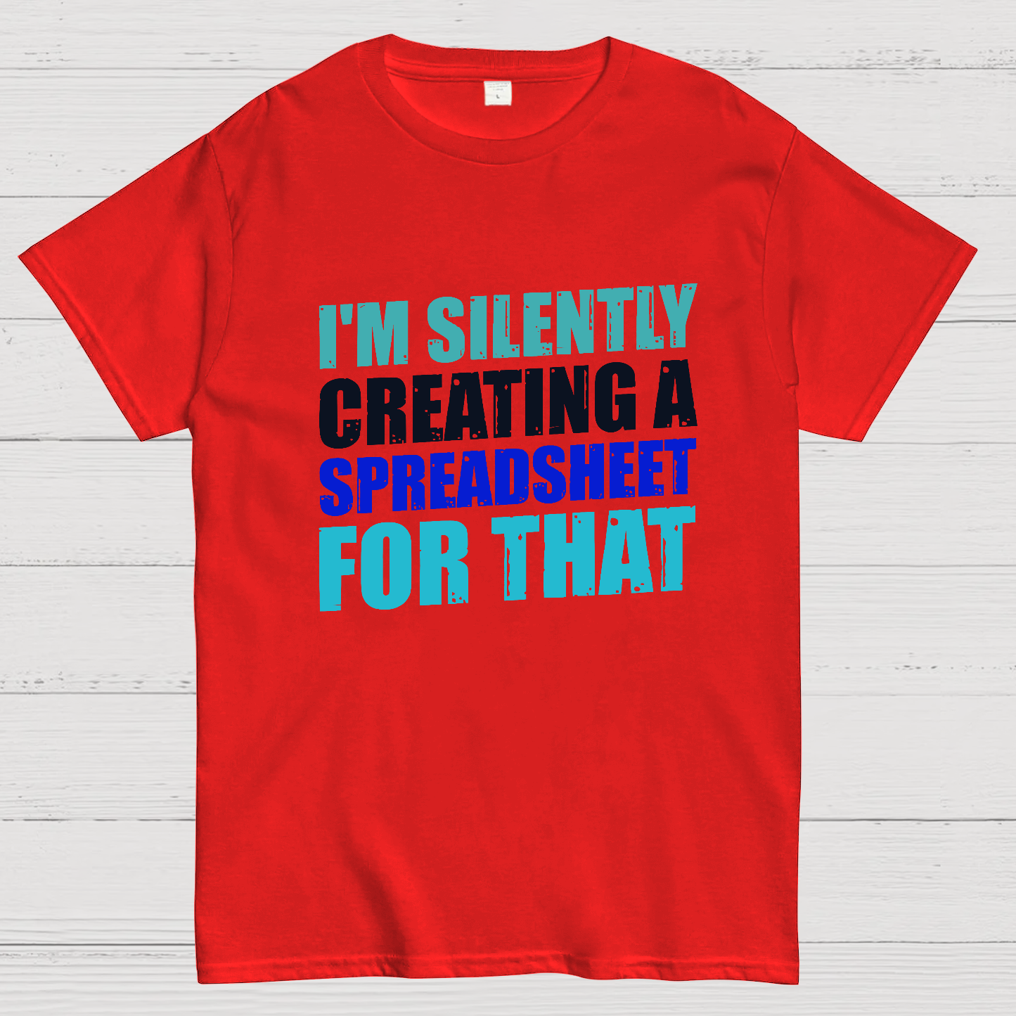 spreadsheet - I'm Silently Creating A Spreadsheet For That  T-Shirt