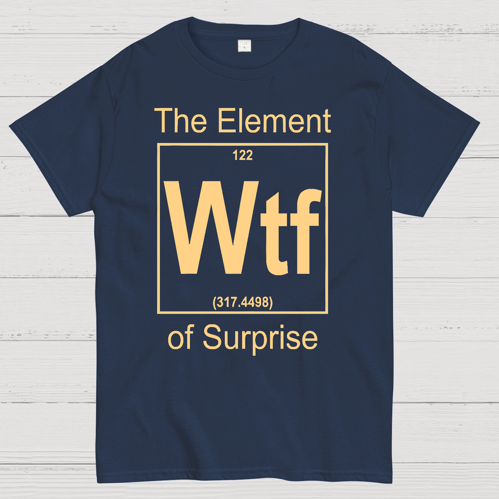 WTF The Element Of Surprise  T-Shirt