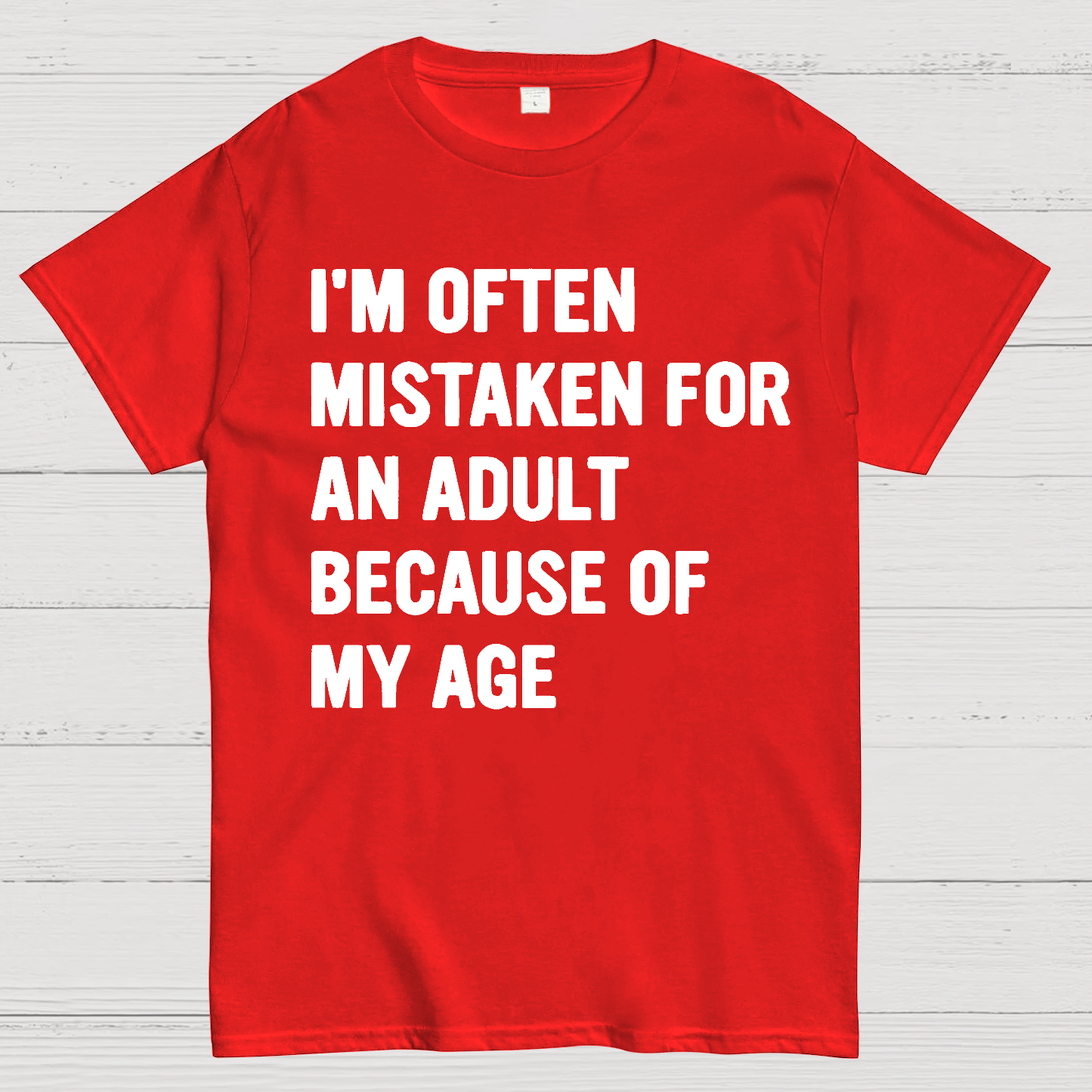 I'm Often Mistaken For An Adult Because Of My Age  T-Shirt