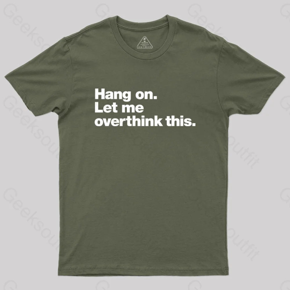 Hang on. Let me overthink this  T-Shirt