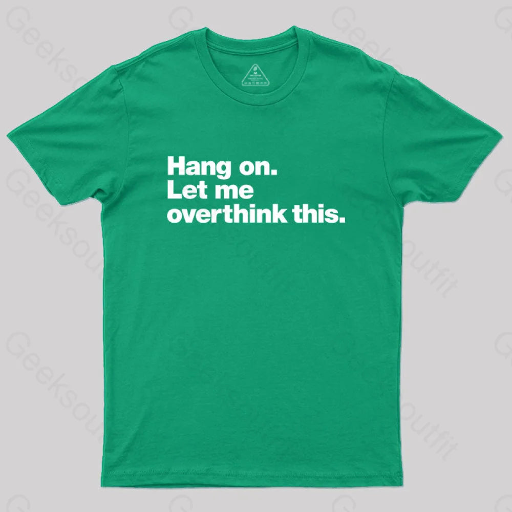 Hang on. Let me overthink this  T-Shirt