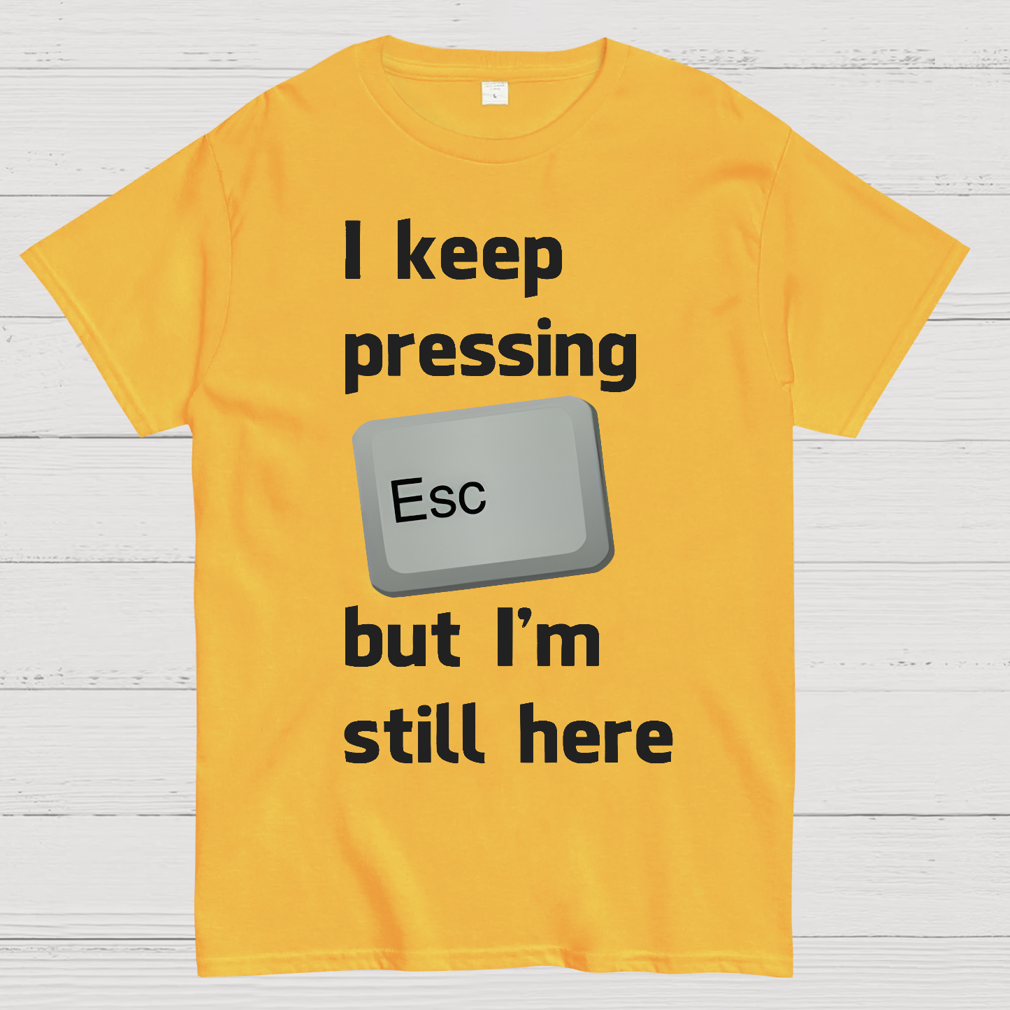 I Keep Pressing The Escape Key But I'm Still Here  T-Shirt