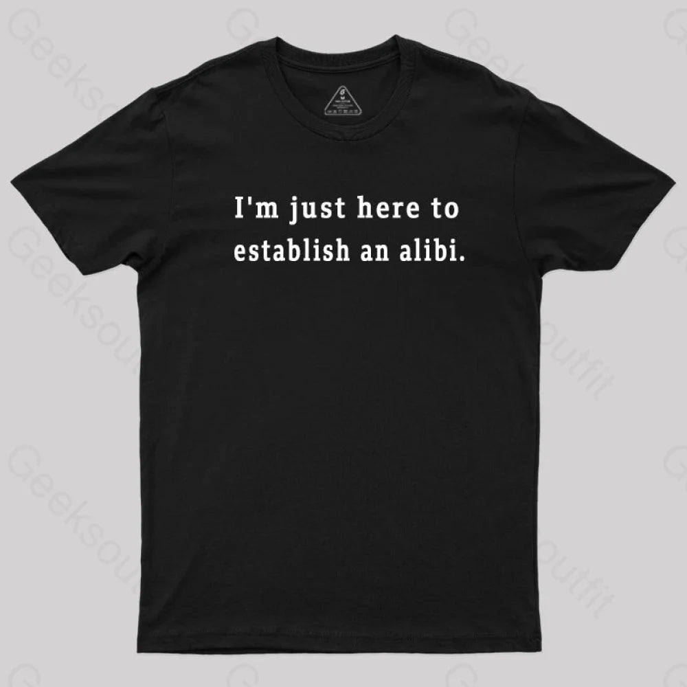 Here to Establish an Alibi  T-Shirt