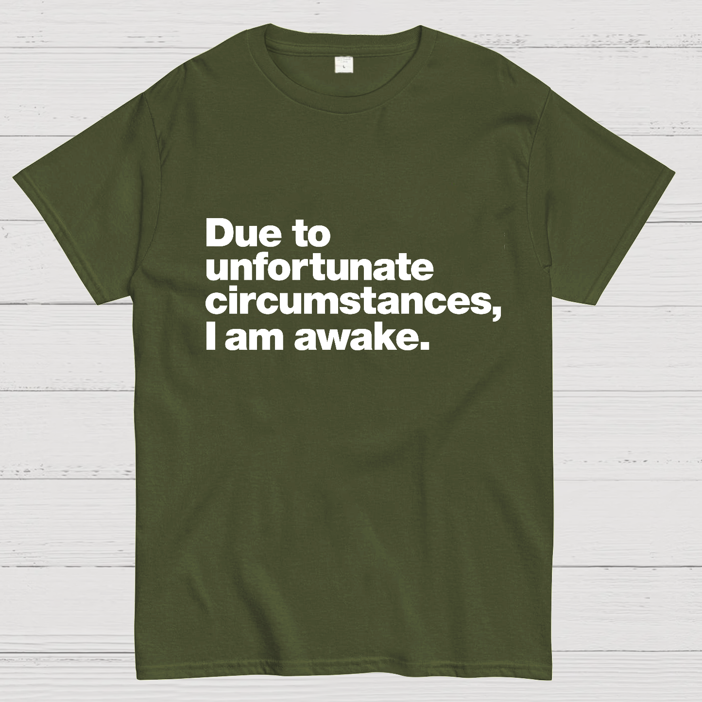 Due To Unfortunate Circumstances, I Am Awake y T-Shirt
