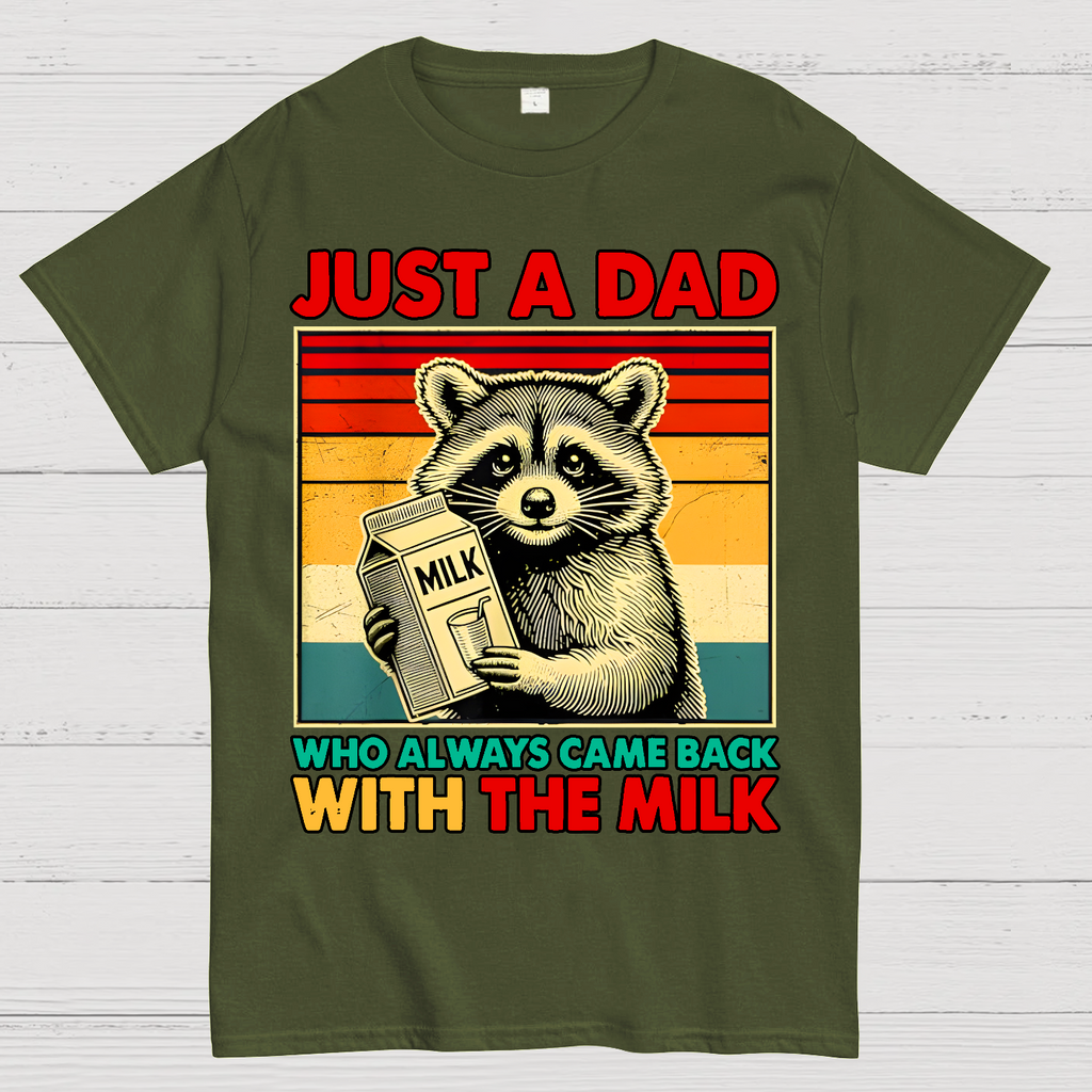 Just A Dad Who Always Came Back With The Fathers Day  T-Shirt