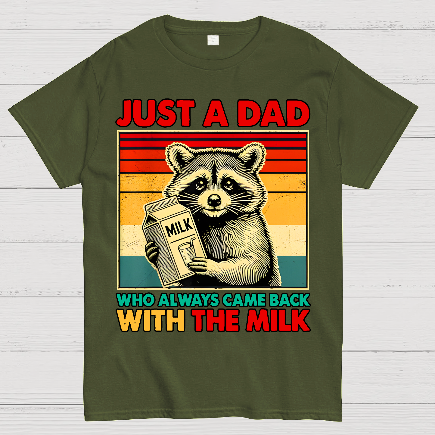 Just A Dad Who Always Came Back With The Fathers Day  T-Shirt