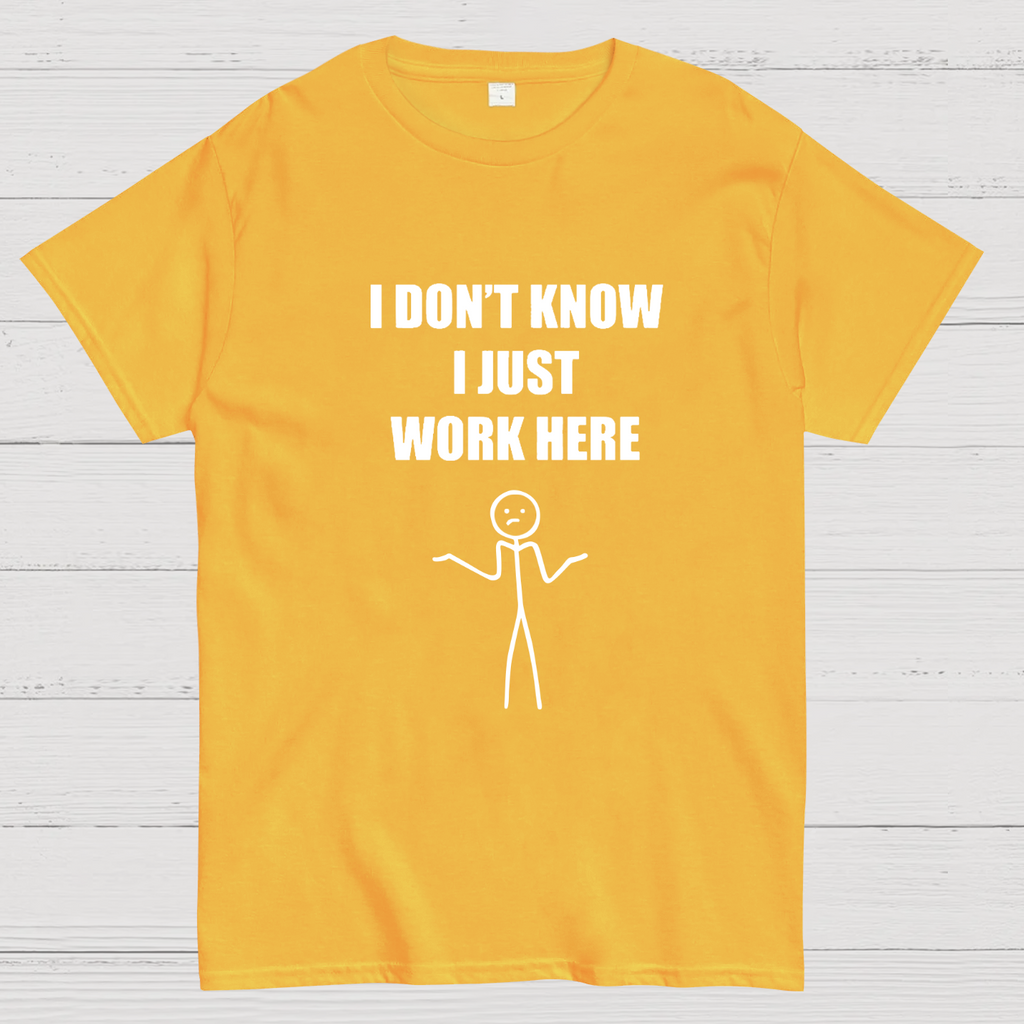 I Don’t  Know I Just Work Here y T-Shirt