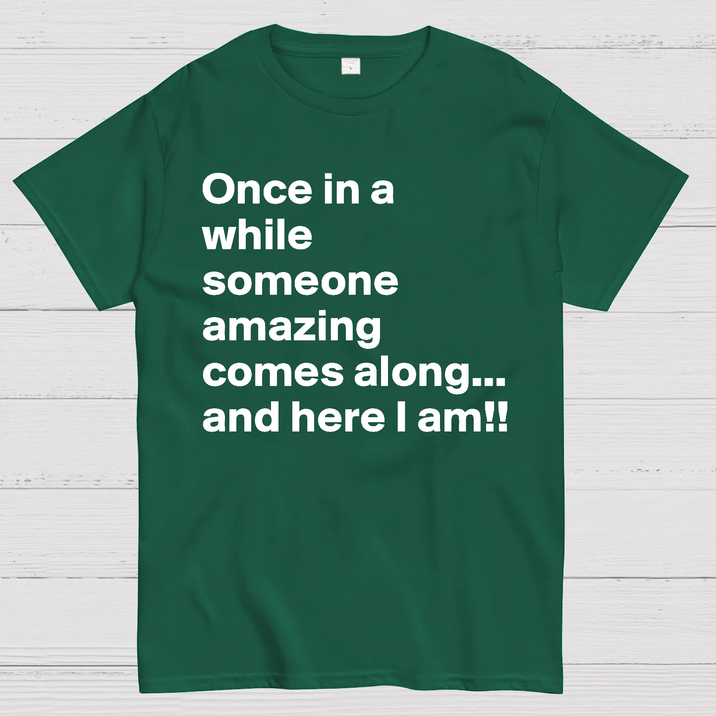 Once In A While Someone Amazing Comes Along.. And Here I Am  T-Shirt