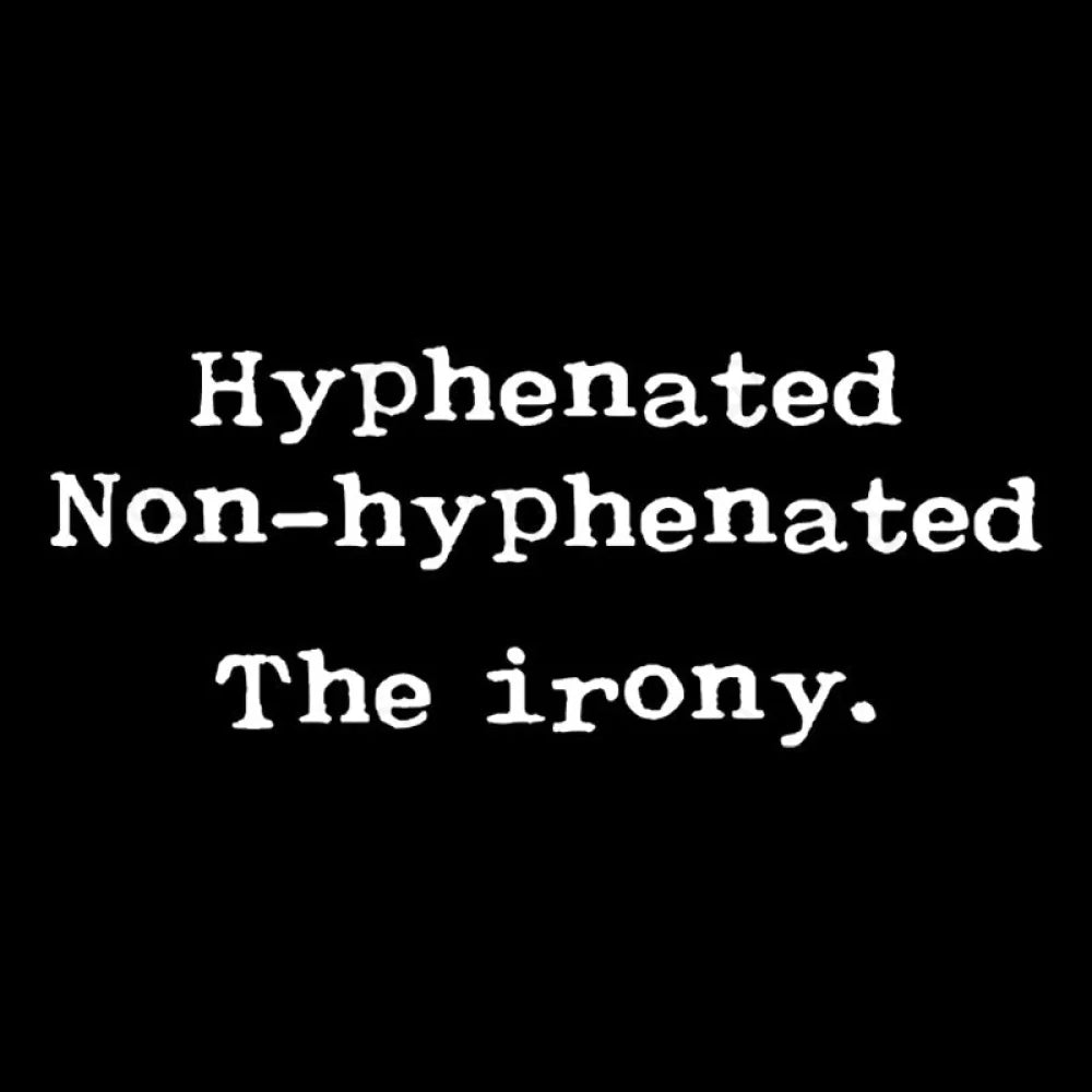 Hyphenated Non Hyphenated The Irony  T-Shirt