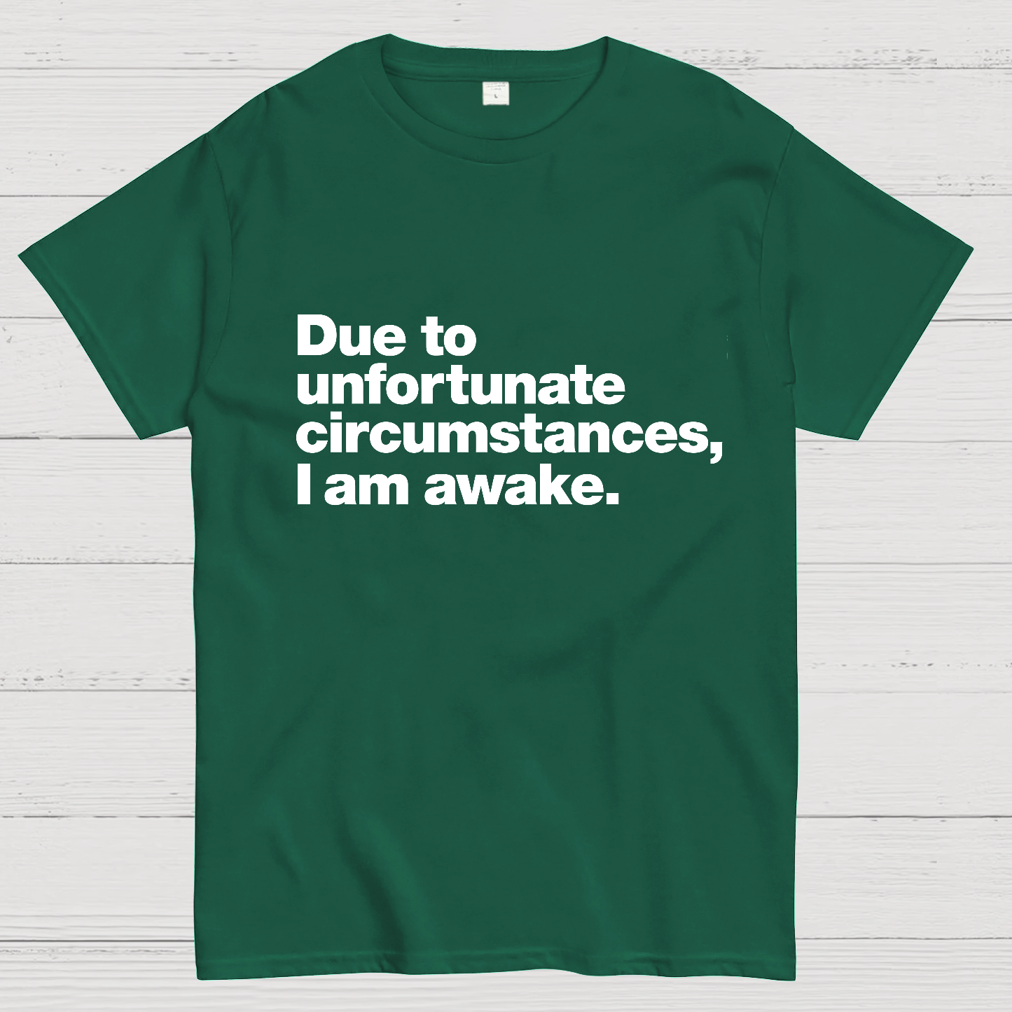 Due To Unfortunate Circumstances, I Am Awake y T-Shirt