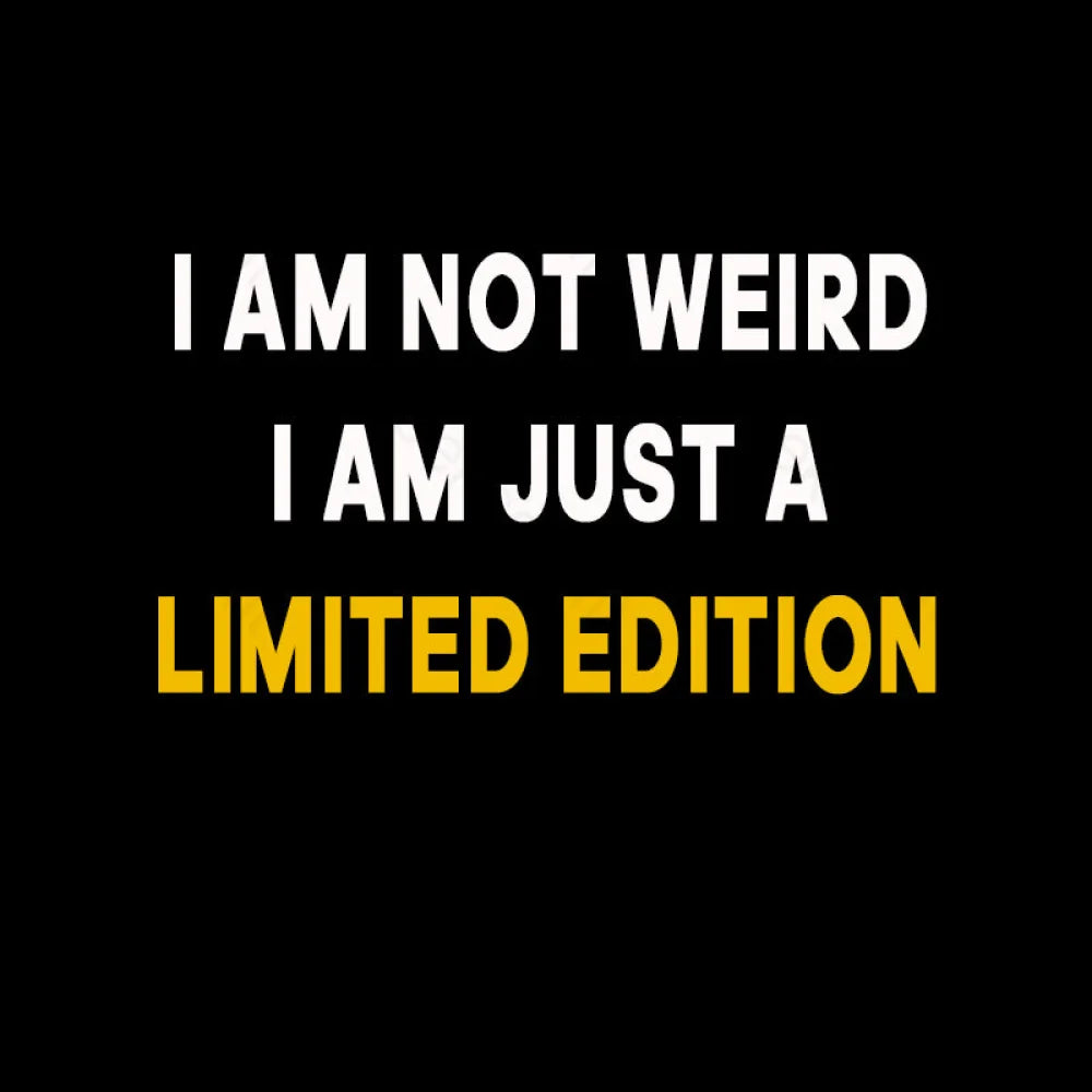 I Am Not Weird Just A Limited Edition  T-Shirt