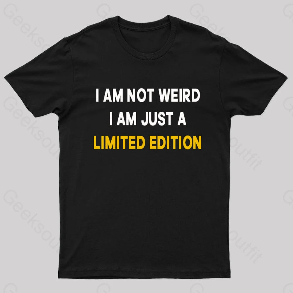 I Am Not Weird Just A Limited Edition  T-Shirt