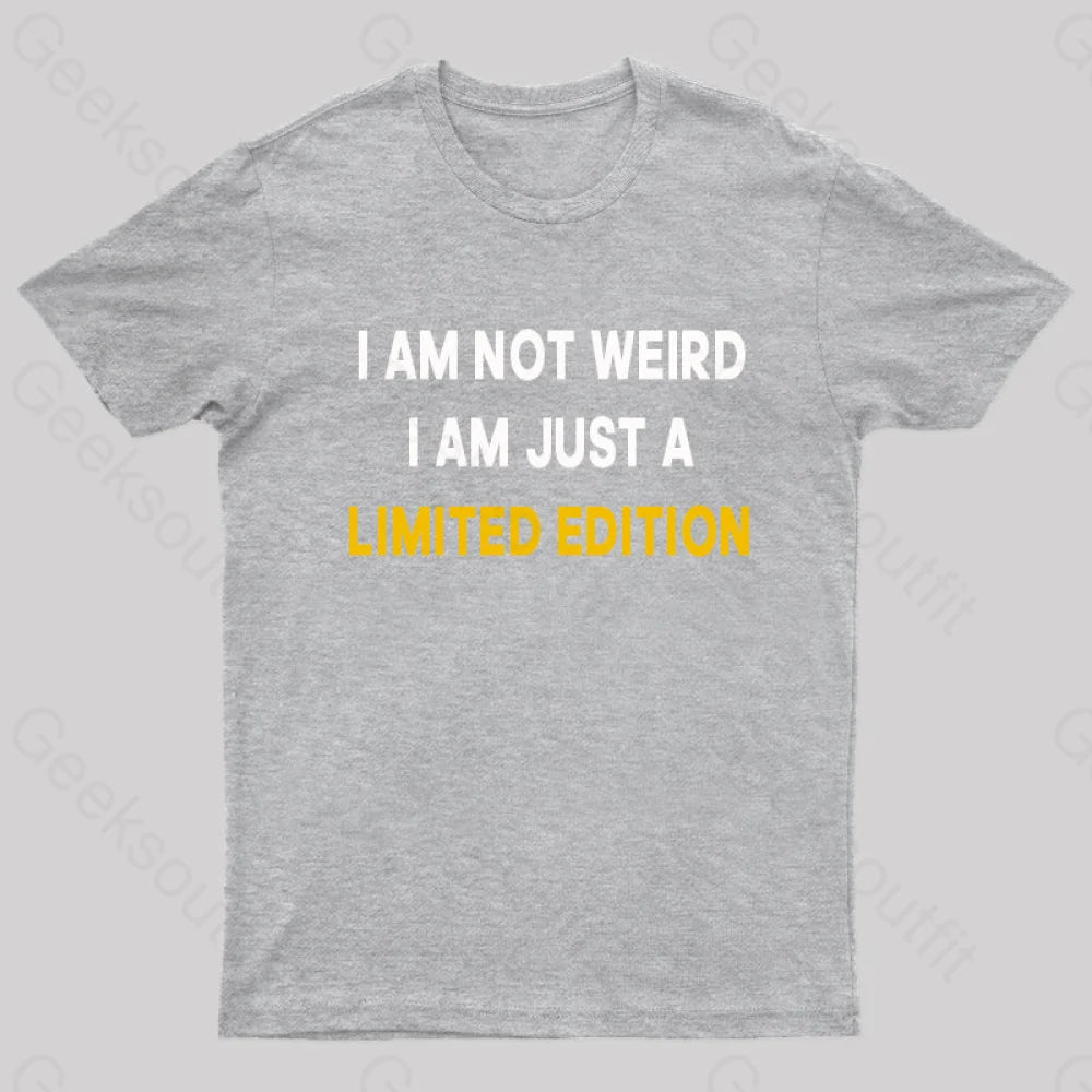 I Am Not Weird Just A Limited Edition  T-Shirt