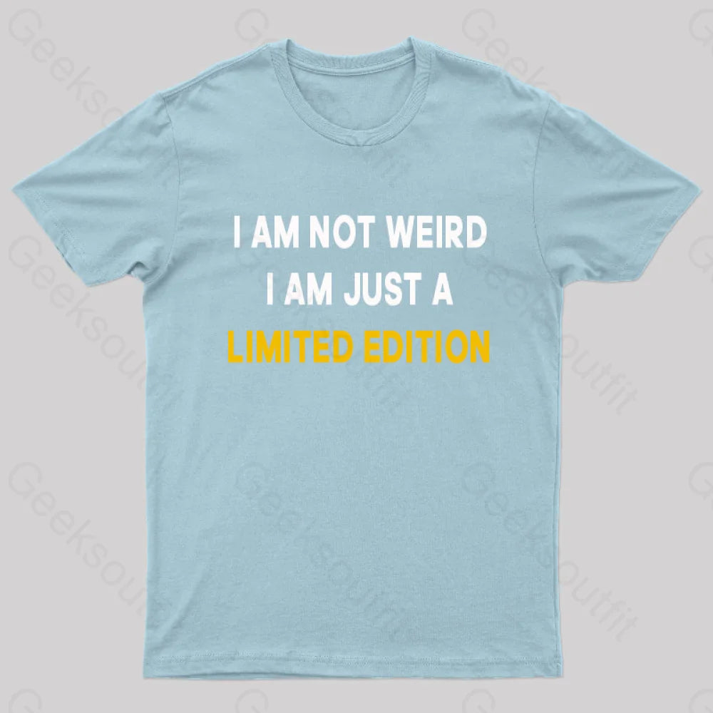I Am Not Weird Just A Limited Edition  T-Shirt