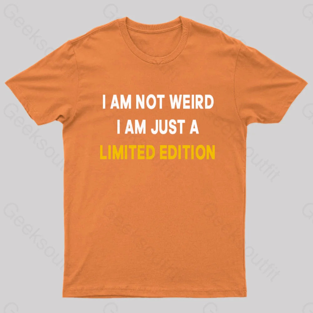 I Am Not Weird Just A Limited Edition  T-Shirt