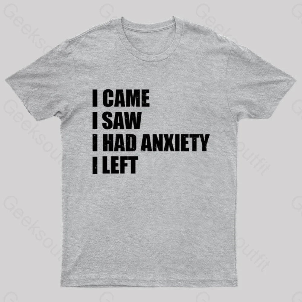 I Came I Saw and Have Anxiety I Left  T-Shirt