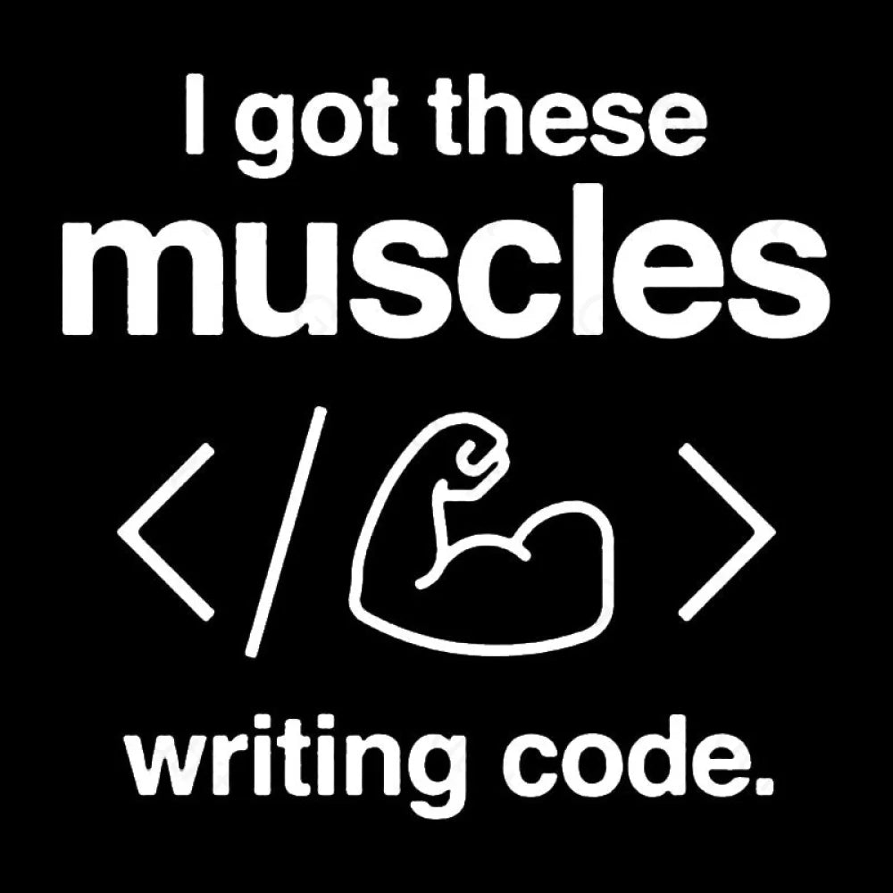 I Got These Muscles Writing Code Coding  T-Shirt
