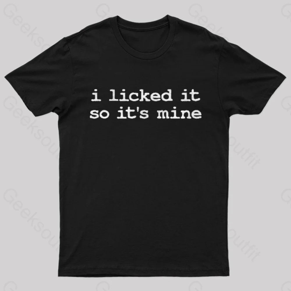 I Licked It So Its Mine  T-Shirt