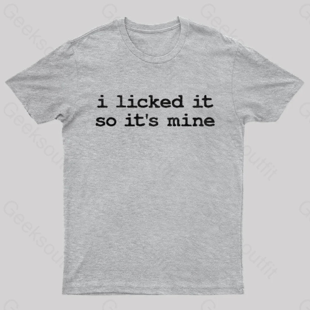 I Licked It So Its Mine  T-Shirt