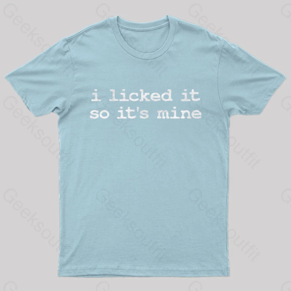 I Licked It So Its Mine  T-Shirt