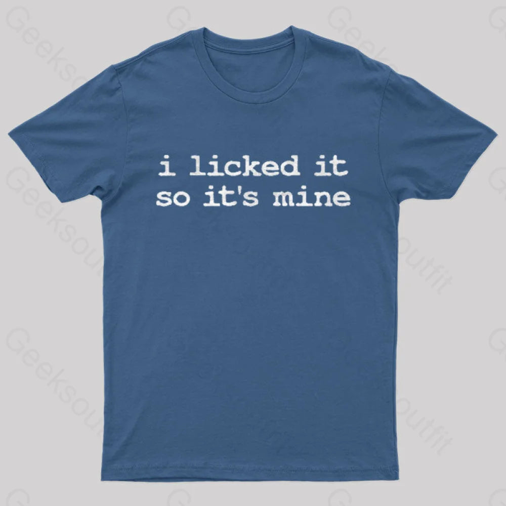 I Licked It So Its Mine  T-Shirt