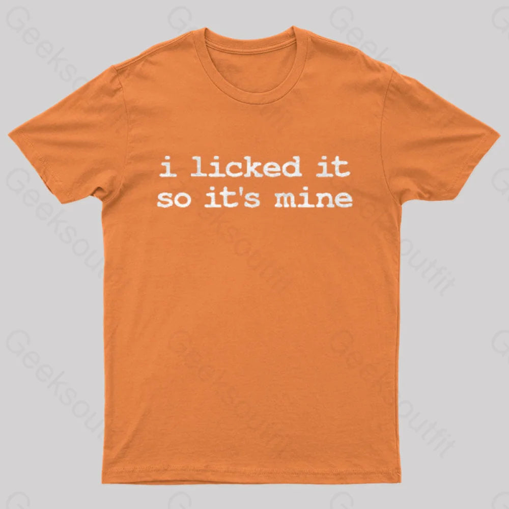 I Licked It So Its Mine  T-Shirt
