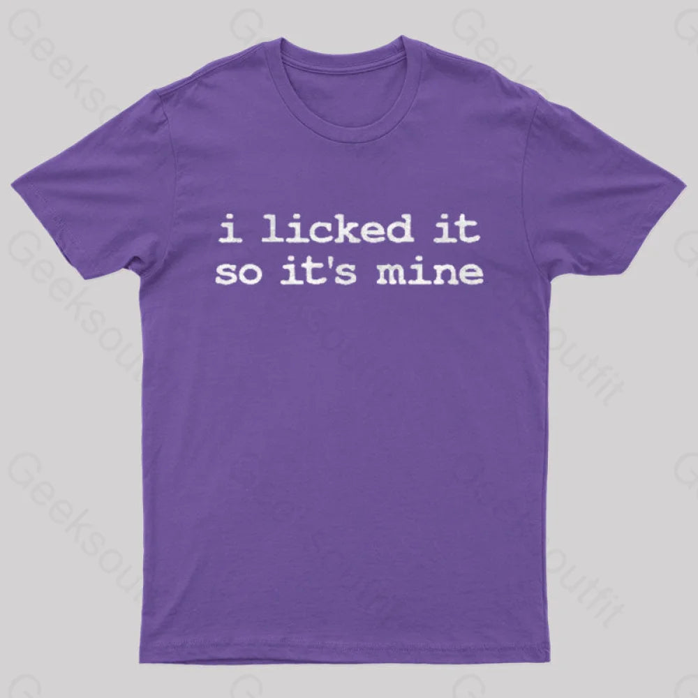 I Licked It So Its Mine  T-Shirt