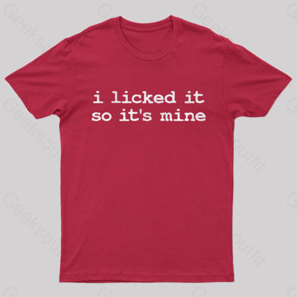 I Licked It So Its Mine  T-Shirt