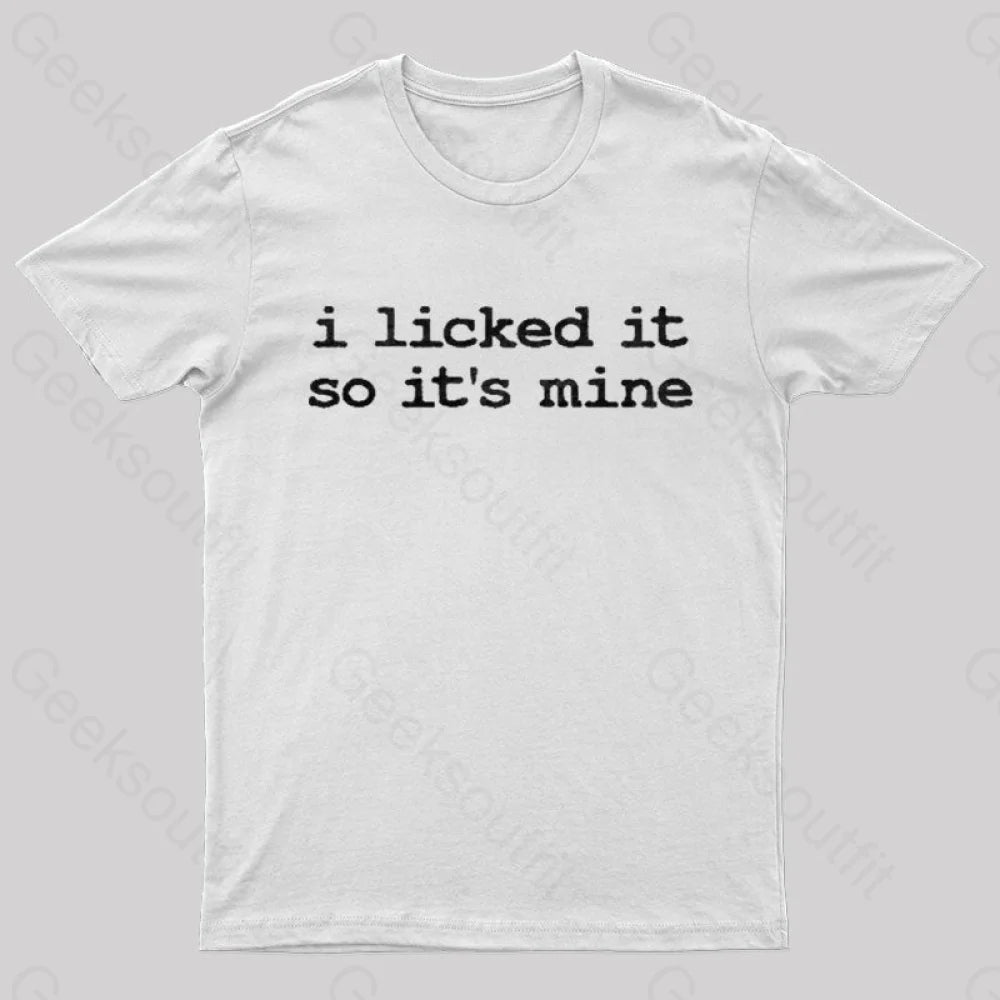 I Licked It So Its Mine  T-Shirt