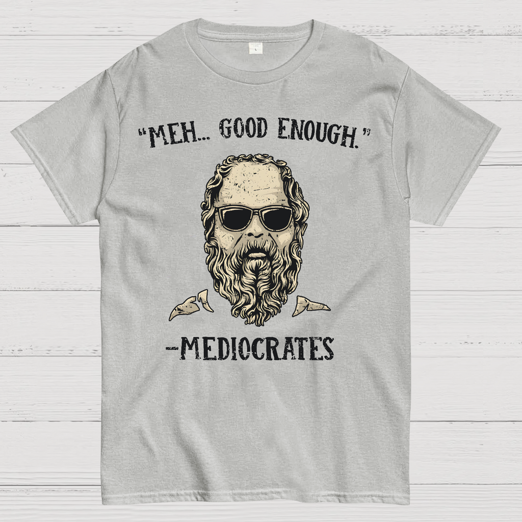 ”meh，good enough“-Mediocrates  T-Shirt
