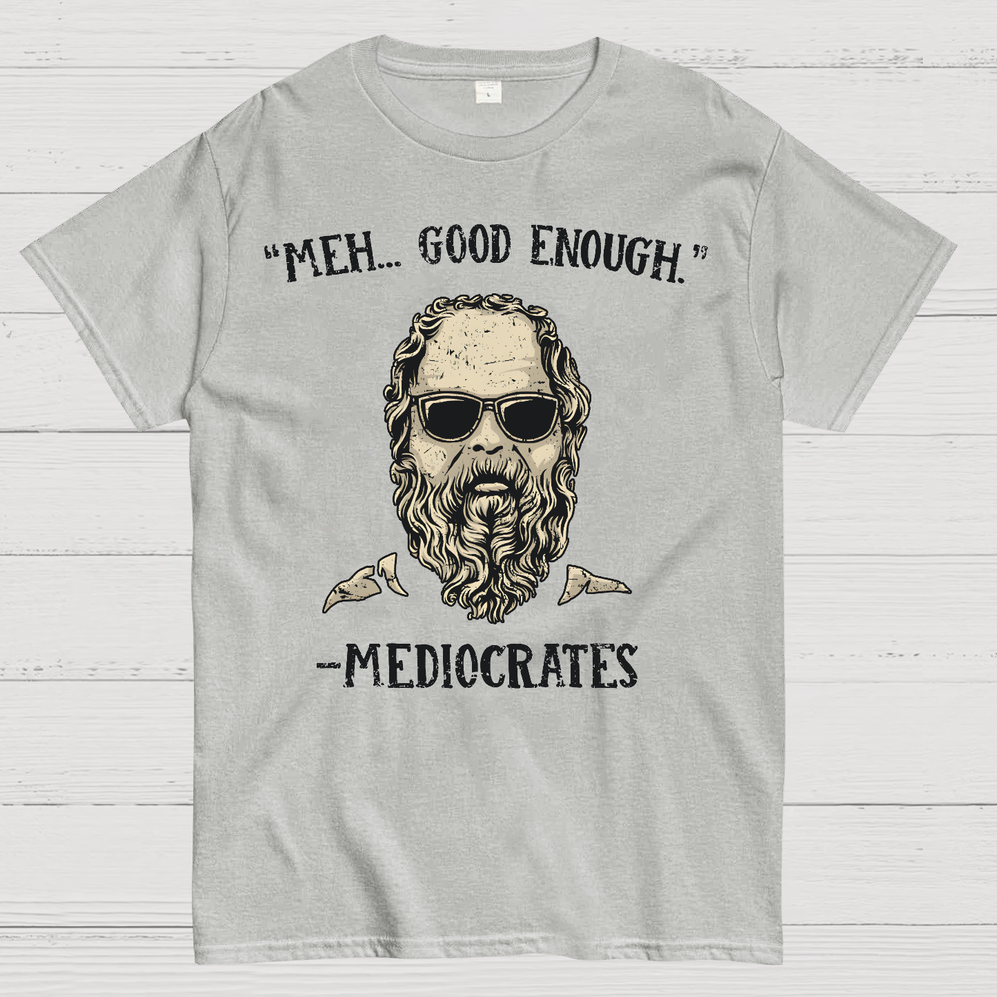 ”meh，good enough“-Mediocrates  T-Shirt