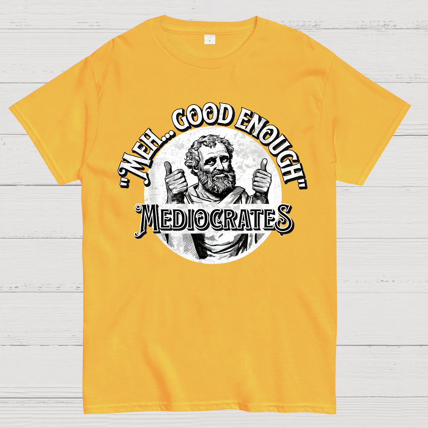 Mediocrates eh Good Enough  T-Shirt