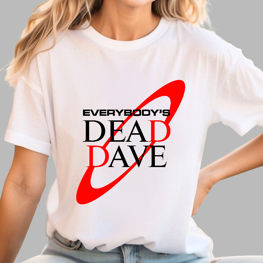 Everybody’s Dead Dave  T-Shirt